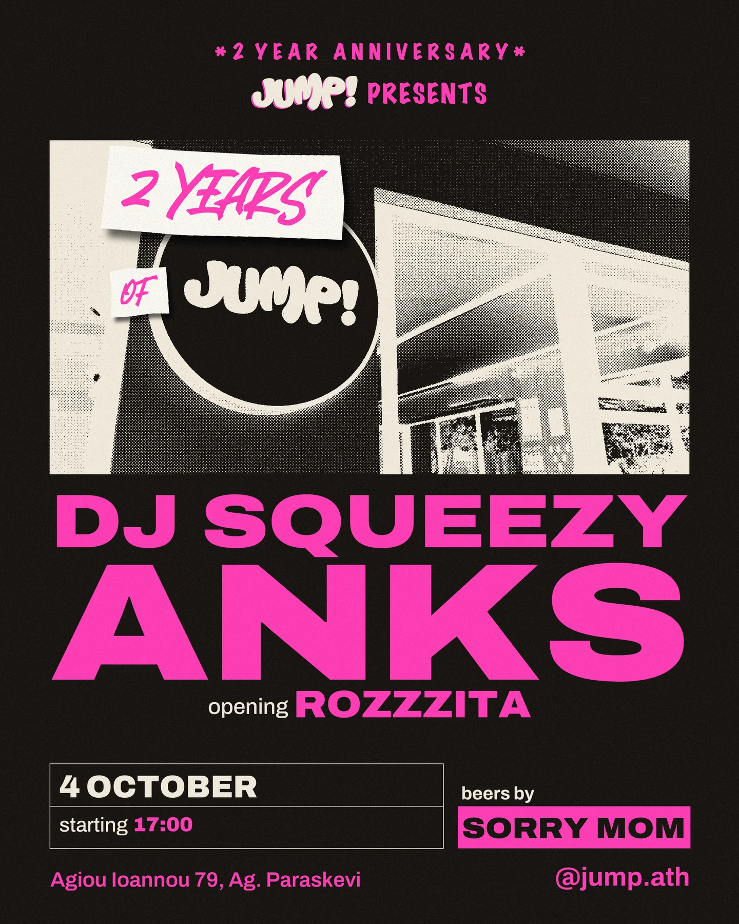Jump! presents 2 Years of Jump!, the 2 year anniversary. A black-and-white halftone photo of the Jump! sign on black, with "2 years of" on torn paper beside it. DJ Squeezy Anks, opening Rozzzita. 4 October, starting 17:00. Beers by Sorry Mom. Agiou Ioannou 79, Ag. Paraskevi.